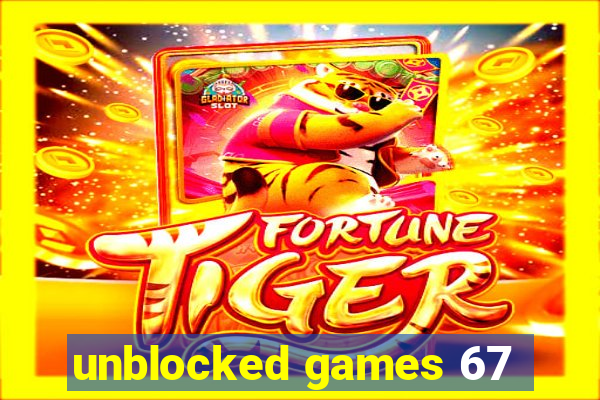 unblocked games 67